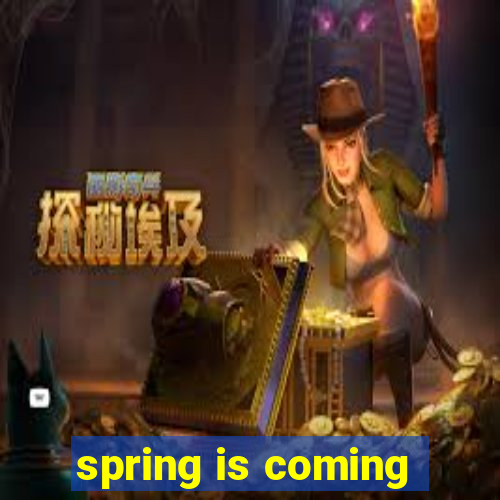 spring is coming